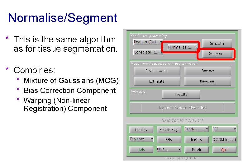 Normalise/Segment * This is the same algorithm as for tissue segmentation. * Combines: *