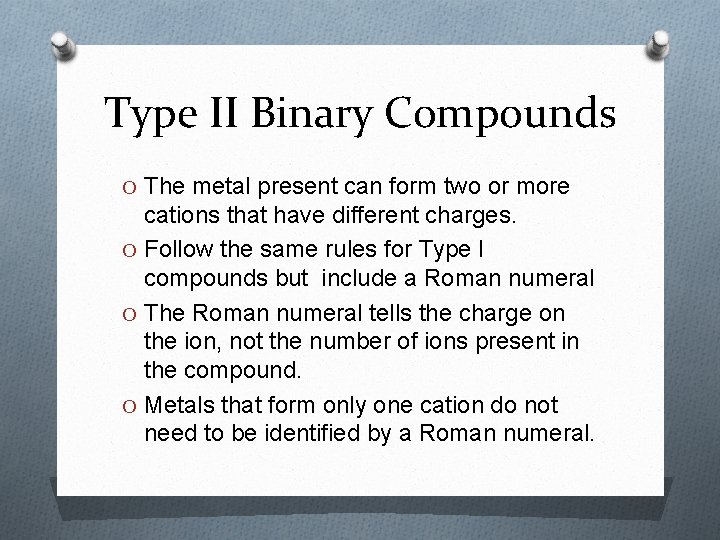 Type II Binary Compounds O The metal present can form two or more cations
