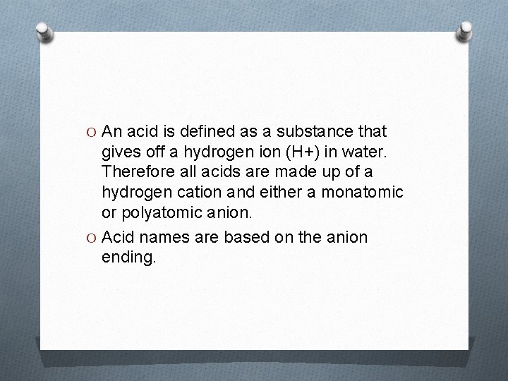 O An acid is defined as a substance that gives off a hydrogen ion