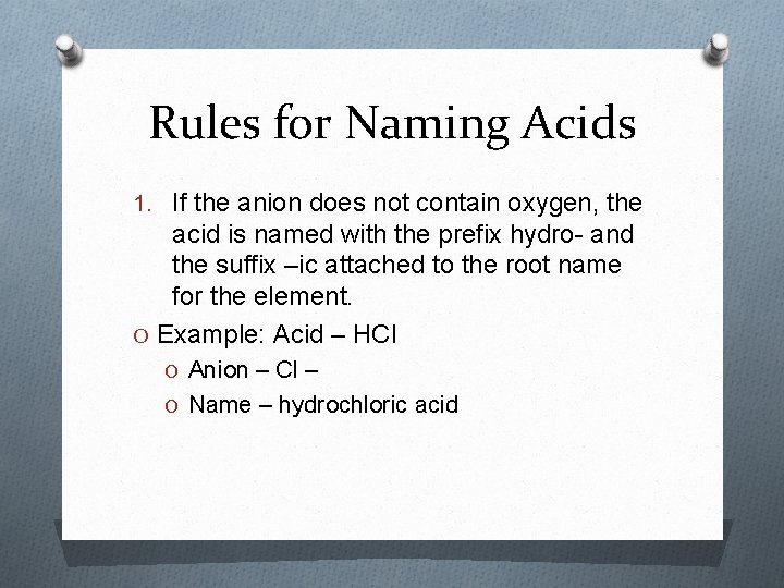 Rules for Naming Acids 1. If the anion does not contain oxygen, the acid