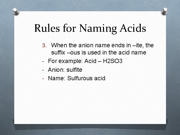 Rules for Naming Acids 3. When the anion name ends in –ite, the suffix