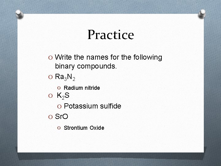 Practice O Write the names for the following binary compounds. O Ra 3 N