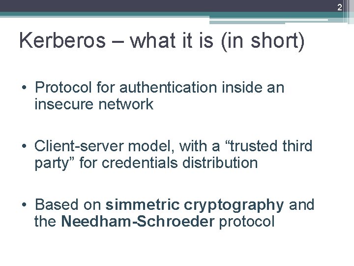 2 Kerberos – what it is (in short) • Protocol for authentication inside an