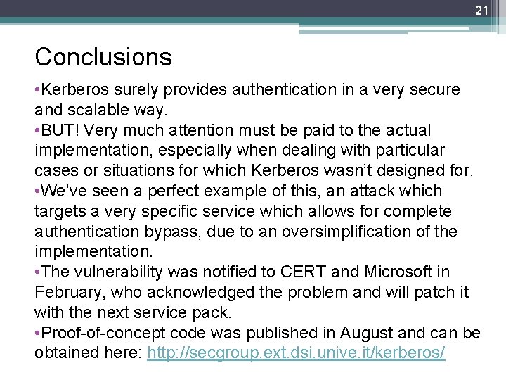 21 Conclusions • Kerberos surely provides authentication in a very secure and scalable way.