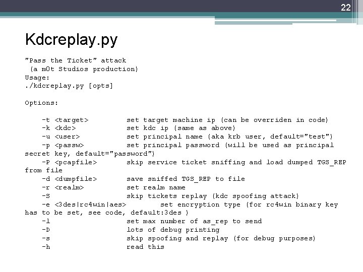 22 Kdcreplay. py "Pass the Ticket" attack (a m 0 t Studios production) Usage: