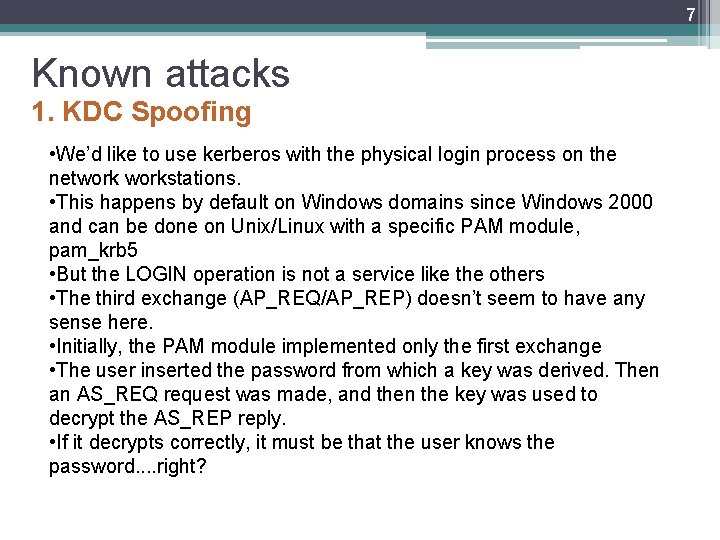 7 Known attacks 1. KDC Spoofing • We’d like to use kerberos with the