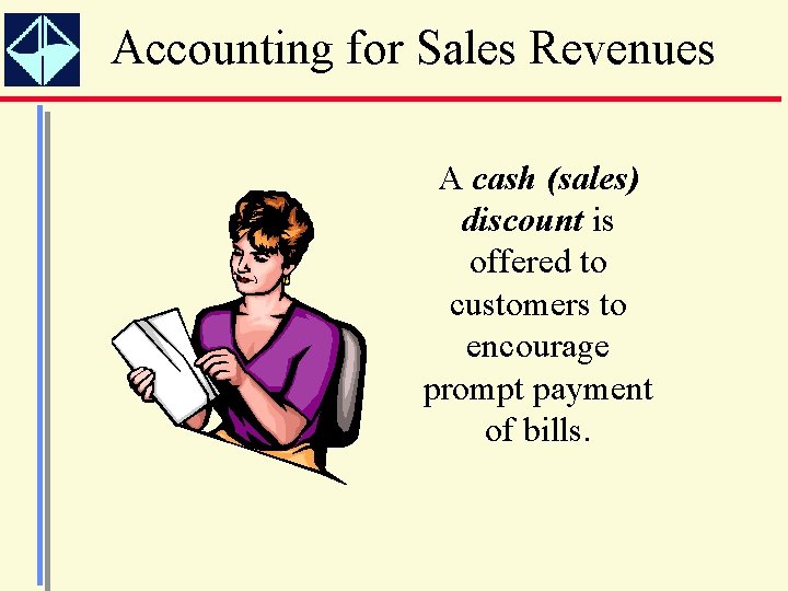 Accounting for Sales Revenues A cash (sales) discount is offered to customers to encourage