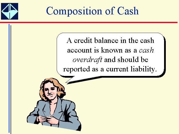 Composition of Cash A credit balance in the cash account is known as a