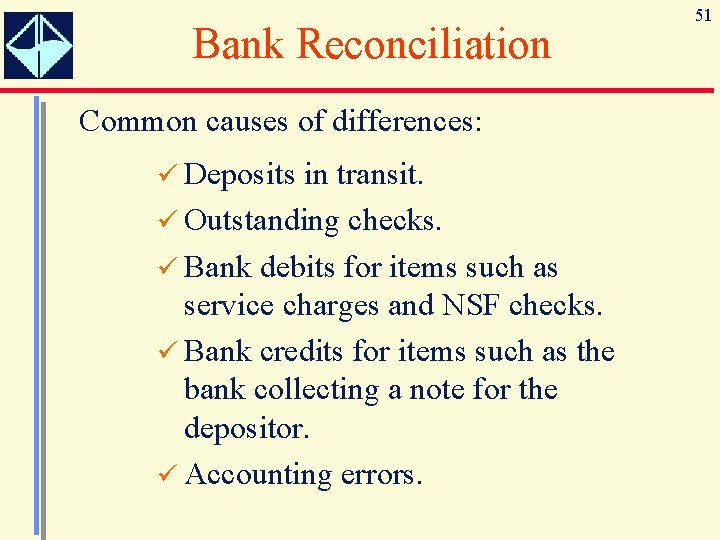 Bank Reconciliation Common causes of differences: ü Deposits in transit. ü Outstanding checks. ü
