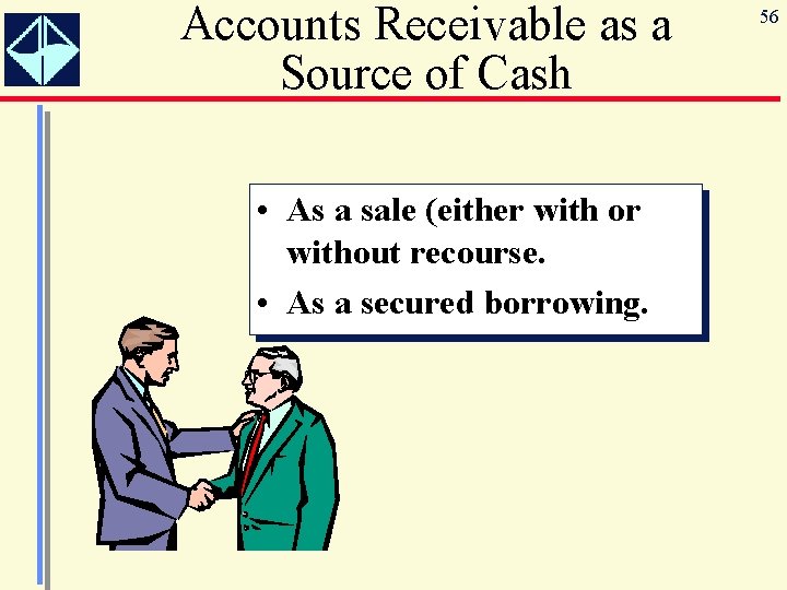 Accounts Receivable as a Source of Cash • As a sale (either with or