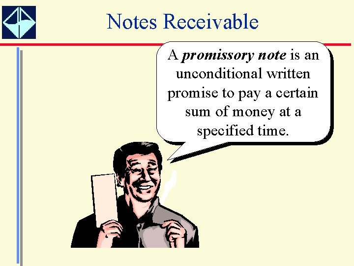 Notes Receivable A promissory note is an unconditional written promise to pay a certain