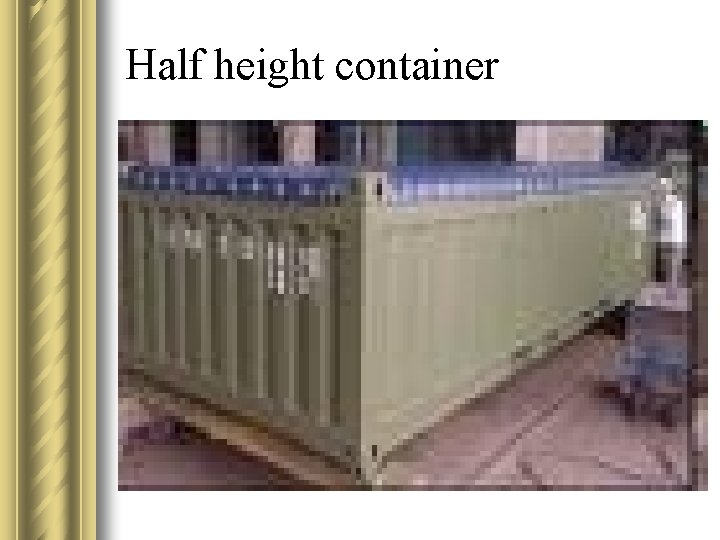 Half height container 