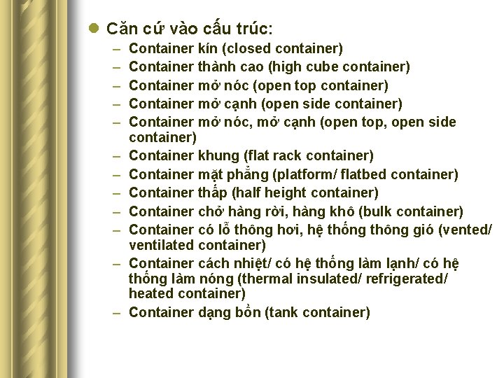l Căn cứ vào cấu trúc: – – – Container kín (closed container) Container