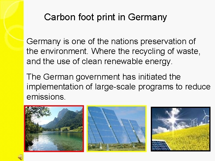 Carbon foot print in Germany is one of the nations preservation of the environment.