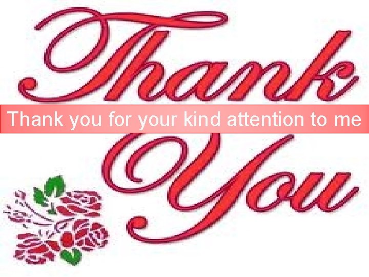 Thank you for your kind attention to me 