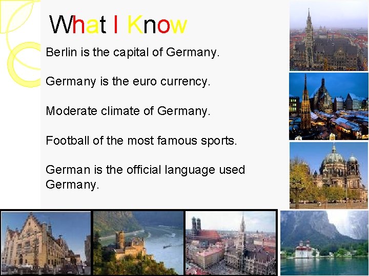 What I Know Berlin is the capital of Germany is the euro currency. Moderate