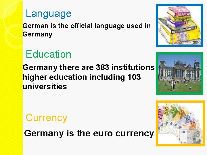Language German is the official language used in Germany Education Germany there are 383