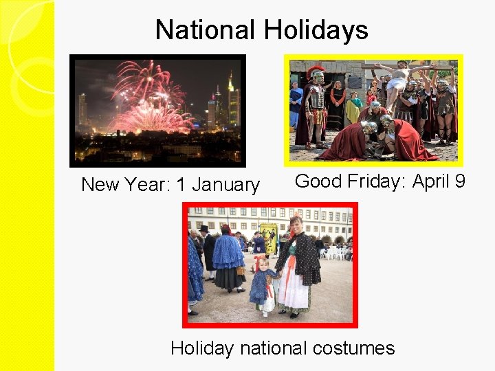 National Holidays New Year: 1 January Good Friday: April 9 Holiday national costumes 