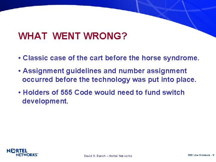 WHAT WENT WRONG? • Classic case of the cart before the horse syndrome. •