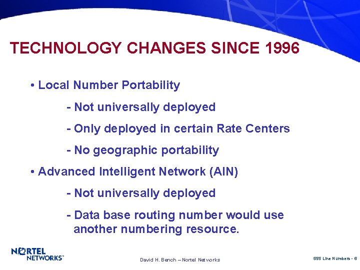 TECHNOLOGY CHANGES SINCE 1996 • Local Number Portability - Not universally deployed - Only