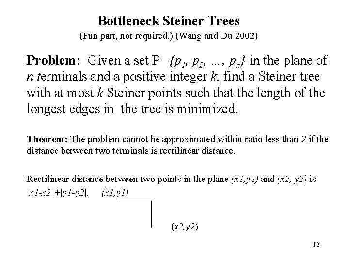 Bottleneck Steiner Trees (Fun part, not required. ) (Wang and Du 2002) Problem: Given