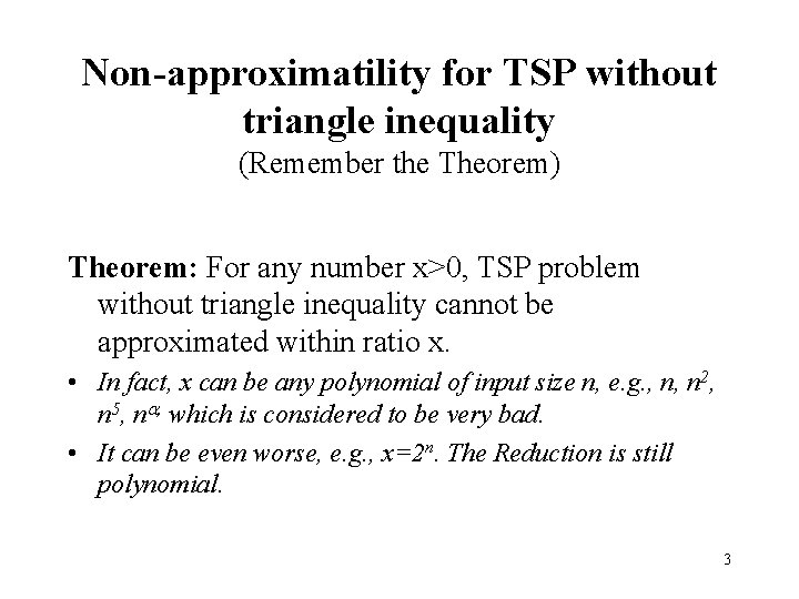 Non-approximatility for TSP without triangle inequality (Remember the Theorem) Theorem: For any number x>0,