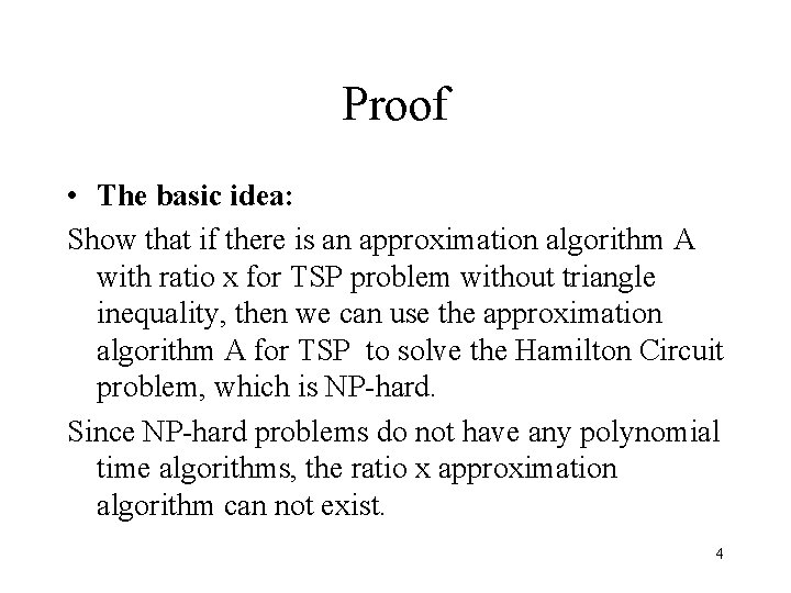 Proof • The basic idea: Show that if there is an approximation algorithm A