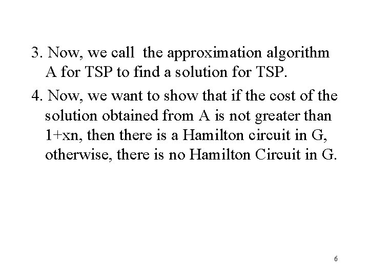 3. Now, we call the approximation algorithm A for TSP to find a solution