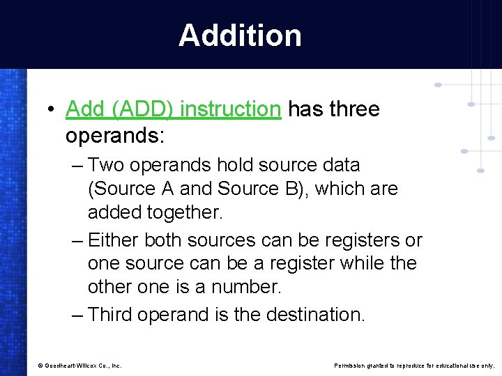 Addition • Add (ADD) instruction has three operands: – Two operands hold source data