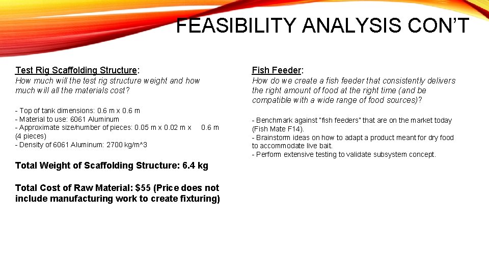 FEASIBILITY ANALYSIS CON’T Test Rig Scaffolding Structure: Fish Feeder: How much will the test