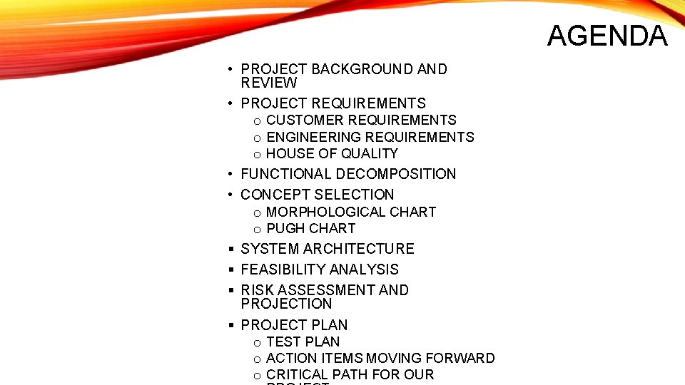AGENDA • PROJECT BACKGROUND AND REVIEW • PROJECT REQUIREMENTS o CUSTOMER REQUIREMENTS o ENGINEERING