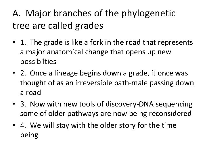 A. Major branches of the phylogenetic tree are called grades • 1. The grade