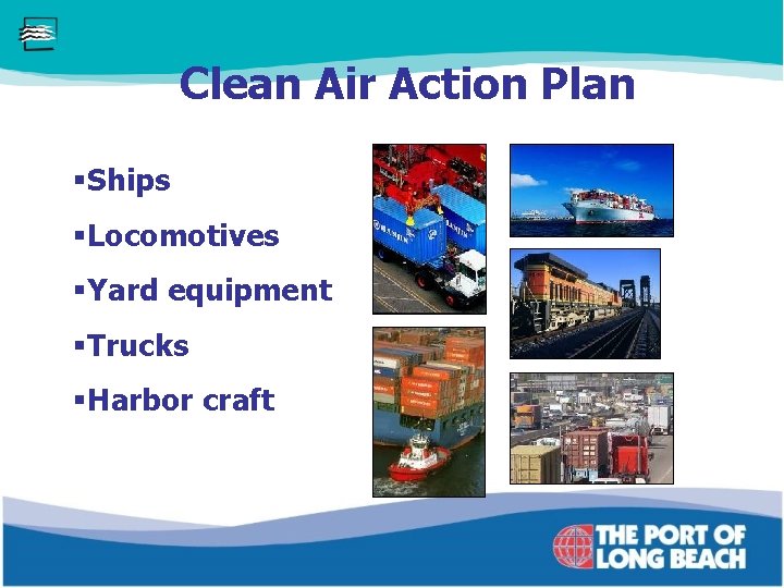 Clean Air Action Plan §Ships §Locomotives §Yard equipment §Trucks §Harbor craft 
