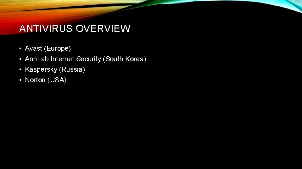 ANTIVIRUS OVERVIEW • Avast (Europe) • Anh. Lab Internet Security (South Korea) • Kaspersky