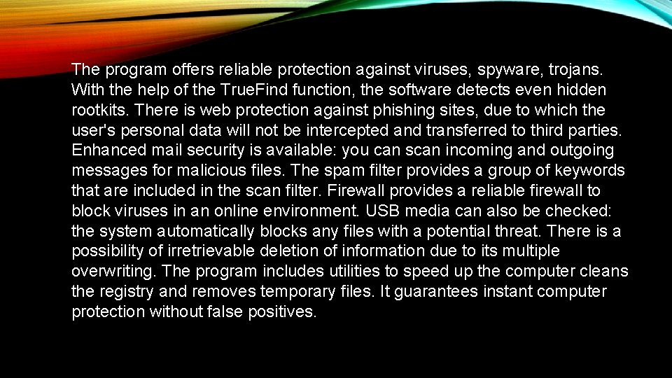 The program offers reliable protection against viruses, spyware, trojans. With the help of the