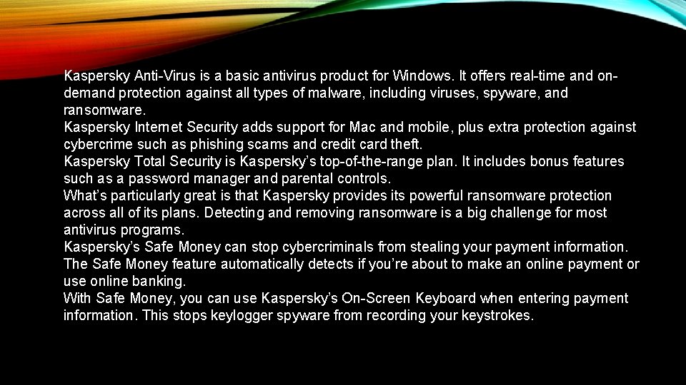 Kaspersky Anti-Virus is a basic antivirus product for Windows. It offers real-time and ondemand