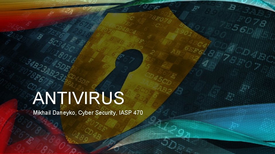 ANTIVIRUS Mikhail Daneyko, Cyber Security, IASP 470 
