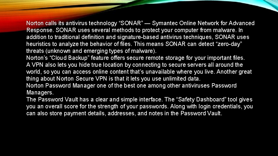 Norton calls its antivirus technology “SONAR” — Symantec Online Network for Advanced Response. SONAR