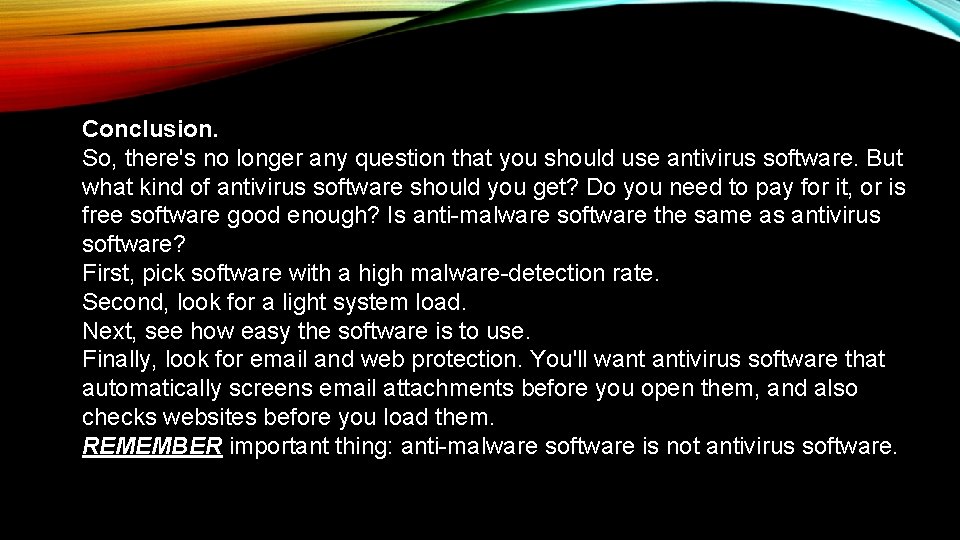 Conclusion. So, there's no longer any question that you should use antivirus software. But