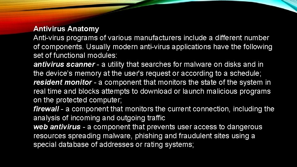 Antivirus Anatomy Anti-virus programs of various manufacturers include a different number of components. Usually