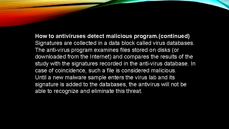 How to antiviruses detect malicious program. (continued) Signatures are collected in a data block