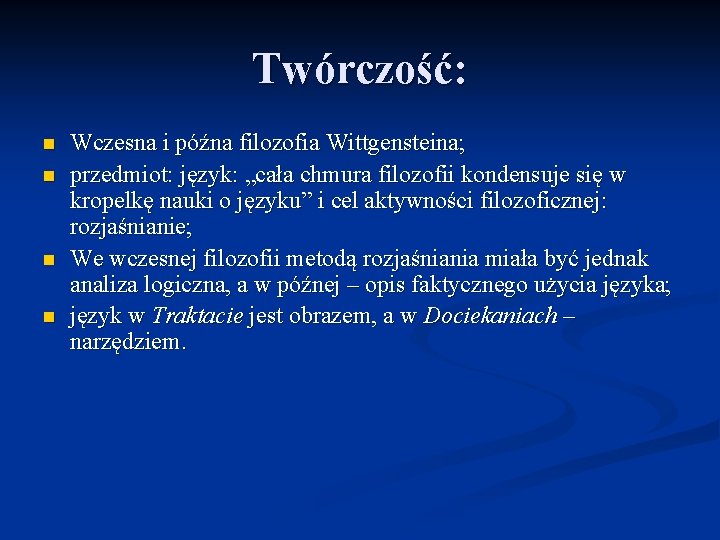 Twórczość: n n Wczesna i późna filozofia Wittgensteina; przedmiot: język: „cała chmura filozofii kondensuje