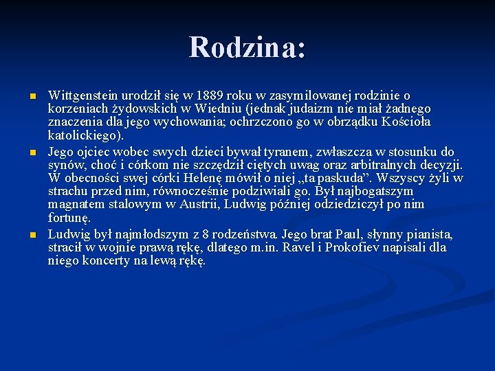 Rodzina: n n n Wittgenstein urodził się w 1889 roku w zasymilowanej rodzinie o