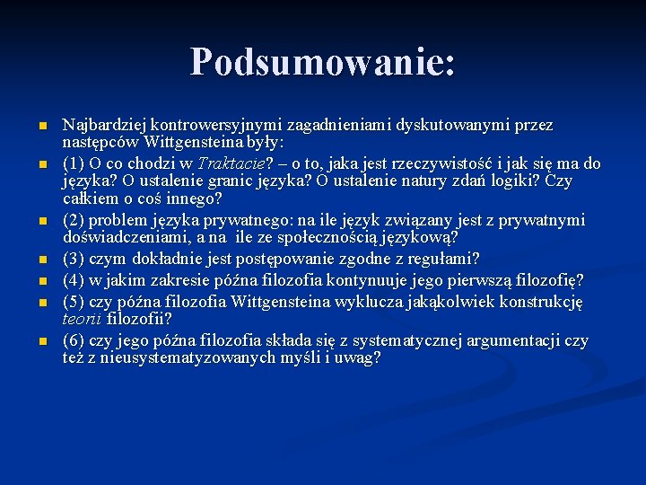 Podsumowanie: n n n n Najbardziej kontrowersyjnymi zagadnieniami dyskutowanymi przez następców Wittgensteina były: (1)