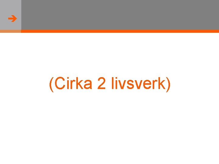  (Cirka 2 livsverk) 