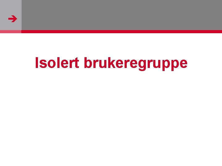  Isolert brukeregruppe 