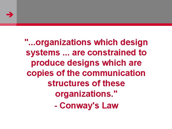  ". . . organizations which design systems. . . are constrained to produce