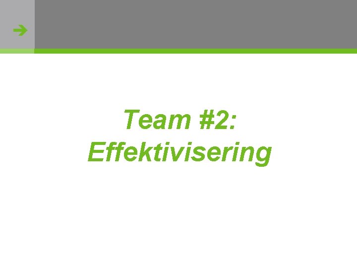  Team #2: Effektivisering http: //flickr. com/photos/oh_simone/2800426735/ 