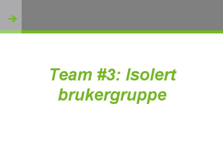  Team #3: Isolert brukergruppe http: //flickr. com/photos/oh_simone/2800426735/ 