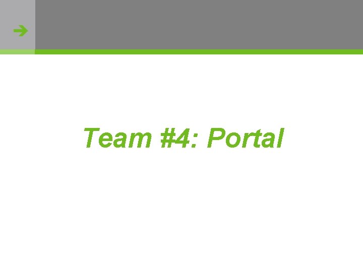  Team #4: Portal http: //flickr. com/photos/oh_simone/2800426735/ 